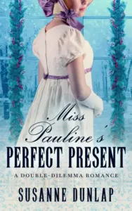 Miss Pauline’s Perfect Present: A Regency Holiday Romance (Double-Dilemma Romance Book 3)