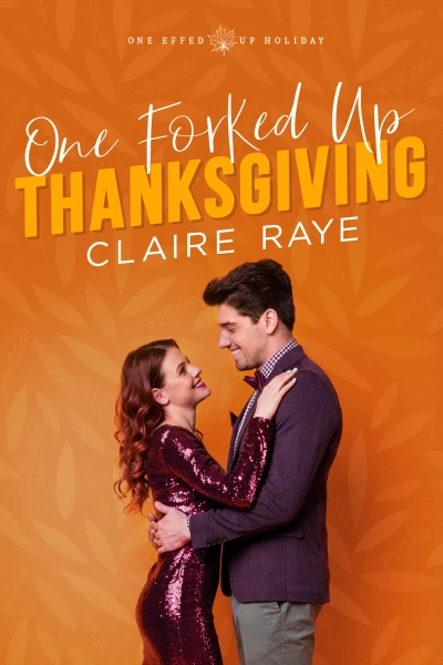 One Forked Up Thanksgiving: A New Adult, Fake Boyfriend Romance (One Effed Up Holiday Book 1)