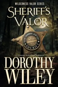 SHERIFF’S VALOR – An American Frontier Historical Romance: Wilderness Valor Series – Book One