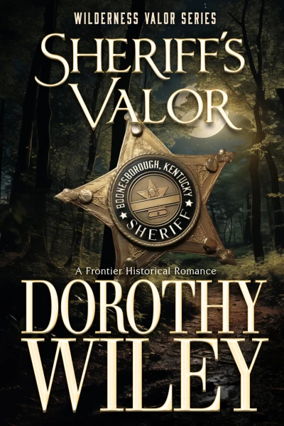 SHERIFF’S VALOR – An American Frontier Historical Romance: Wilderness Valor Series – Book One