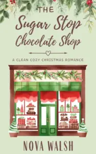 The Sugar Stop Chocolate Shop: A Cozy Christmas Romance (Maple Grove)