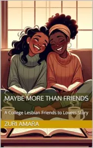 Maybe More Than Friends: A College Lesbian Friends to Lovers Story