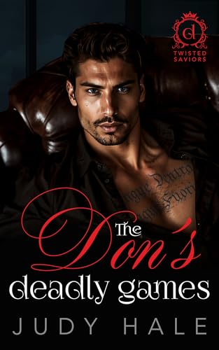 The Don’s Deadly Games: An Enemies To Lovers Dark Mafia Romance (Twisted Saviors)