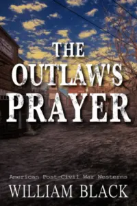 The Outlaw’s Prayer (American Post-Civil War Westerns)