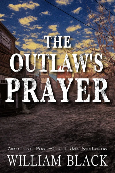 The Outlaw’s Prayer (American Post-Civil War Westerns)