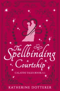 The Spellbinding Courtship: A cozy Regency-inspired fantasy romance (Calatini Tales)
