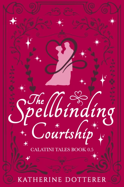 The Spellbinding Courtship: A cozy Regency-inspired fantasy romance (Calatini Tales)