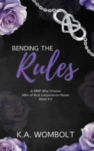 Bending the Rules: A MMF Why Choose Forbidden Workplace Romance (A Men of Bolt Corporation Book 4.5-Interconnected Standalone Novel) (The Men of Bolt Corporation)