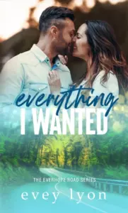 Everything I Wanted: A Small Town Enemies to Lovers Romance (Everhope Road Book 1)