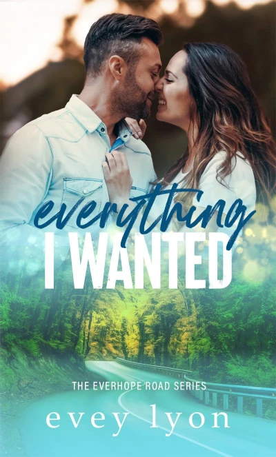 Everything I Wanted: A Small Town Enemies to Lovers Romance (Everhope Road Book 1)