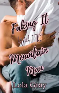 Faking It With The Mountain Man: A Friends to Lovers Romance (The Blackwells Book 3)