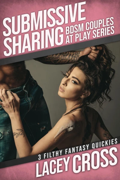 Submissive Sharing: 3 Filthy Fantasy Quickies (Sexy Short Story Collection)