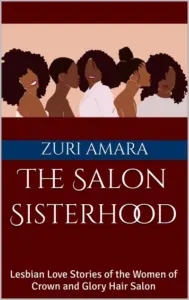 The Salon Sisterhood: Lesbian Love Stories of the Women of Crown and Glory Hair Salon (Crown and Glory: Lesbian Love Stories of the Black Women of Crown and Glory Natural Hair Salon)