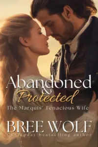 Abandoned & Protected: The Marquis’ Tenacious Wife (Love’s Second Chance Series Book 3)