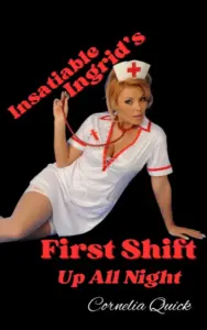 Insatiable Ingrid’s First Shift: Up All Night