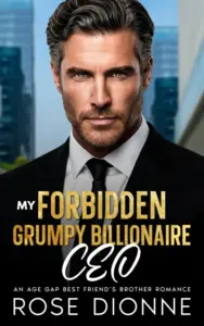 My Forbidden Grumpy Billionaire CEO: An Age Gap Best Friend’s Brother Romance