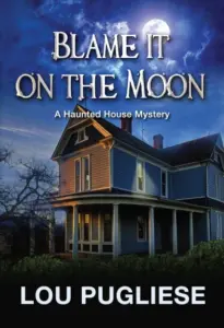 Blame it on the Moon: A Haunted House Mystery (Blame it on the Moon Series)