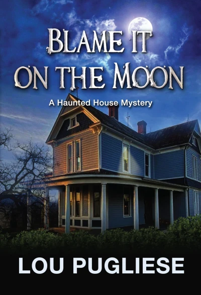 Blame it on the Moon: A Haunted House Mystery (Blame it on the Moon Series)