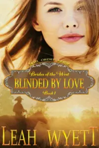 Blinded By Love: Historical Mail Order Bride Western Cowboy Romance (Brides Of The West Book 1)