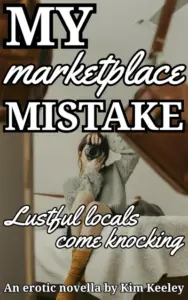 My Marketplace Mistake: Lustful Locals Come Knocking – an erotic novella (My Mistake Book 1)