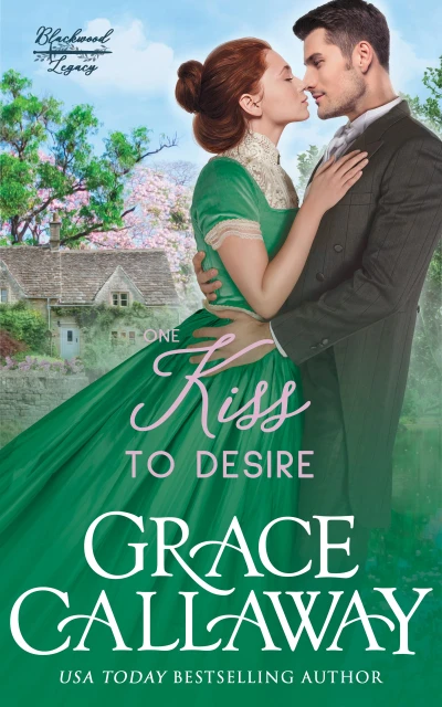 One Kiss to Desire: A Grumpy Sunshine Hot Historical Romance (Blackwood Legacy Book 1)