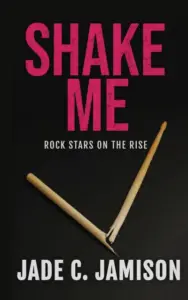 Shake Me: An angsty, slow burn rockstar romance (Rock Stars on the Rise Book 1)