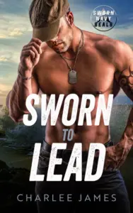 Sworn to Lead: A Forbidden Protector Romance (Sworn Navy SEALs Book 1)