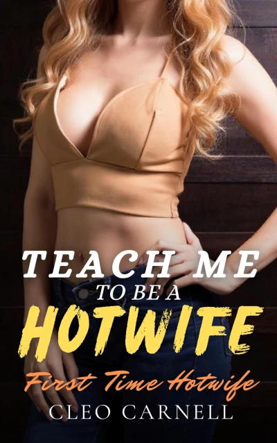 Teach Me To Be A Hotwife (First Time Hotwife)