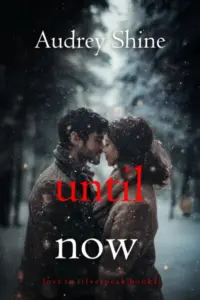 Until Now (Love in Silverpeak—Book 1)
