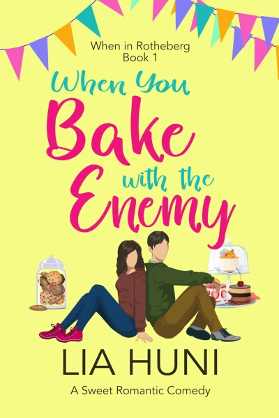 When You Bake with the Enemy: A sweet romantic comedy (When in Rotheberg Book 1)