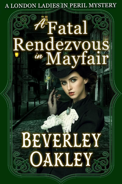 A Fatal Rendezvous in Mayfair: A Gothic Murder Mystery (London Ladies in Peril Mystery series Book 1)