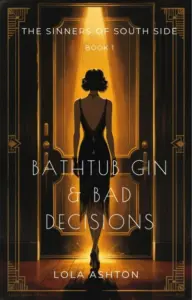 BATHTUB GIN & BAD DECISIONS: THE SINNERS OF SOUTH SIDE – Book 1