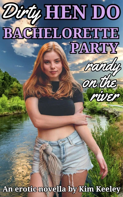 Dirty Hen Do: Bachelorette Party – randy on the river
