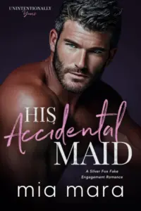 His Accidental Maid: A Silver Fox Fake Engagement Romance (Unintentionally Yours)