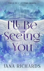 I’ll Be Seeing You: A Second Chance Time Travel Romance (Twice in a Lifetime Series Book 1)