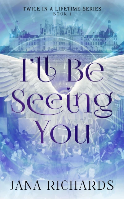 I’ll Be Seeing You: A Second Chance Time Travel Romance (Twice in a Lifetime Series Book 1)