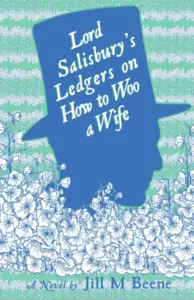Lord Salisbury’s Ledgers on How to Woo a Wife (Love from London Book 2)