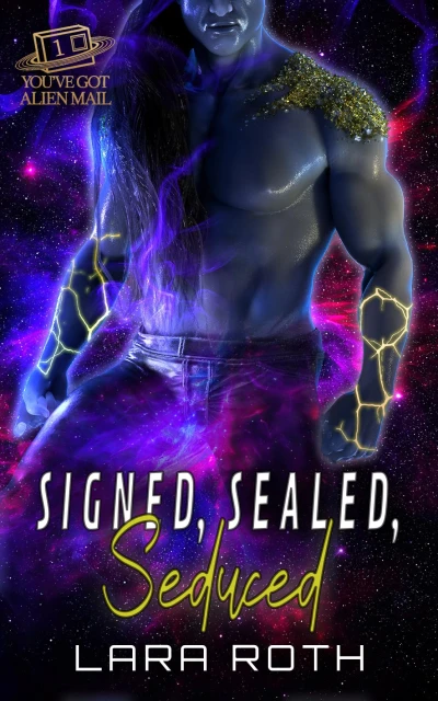 Signed, Sealed, Seduced: A Steamy Scifi Romance (You’ve Got Alien Mail Book 1)