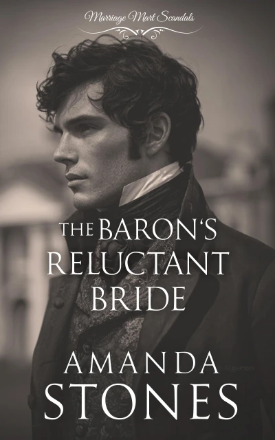 The Baron’s Reluctant Bride: A Historical Regency Romance Novel (Marriage Mart Scandals Book 4)