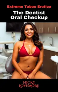 The Dentist – Oral Checkup: A dirty and smutty erotic short story (Sex at Work – Dirty Confessions Book 4)