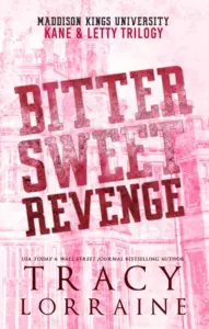 Bitter Sweet Revenge:Kane & Letty Trilogy: An Angsty New Adult Bully Romance (Maddison Kings University Collections Book 1)