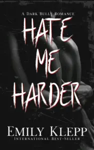 Hate Me Harder: A Dark Bully Romance