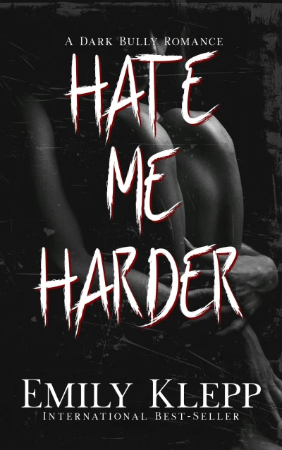 Hate Me Harder: A Dark Bully Romance