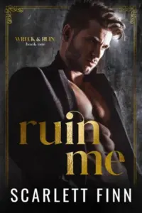 Ruin Me: Dark & Steamy romance. Forced proximity. Captive with alpha male. (Wreck & Ruin Book 1)