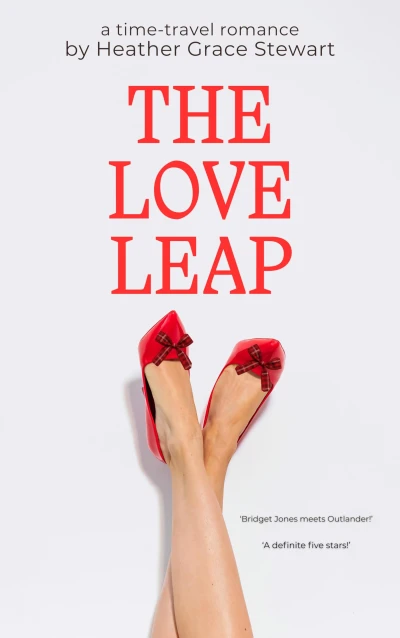 THE LOVE LEAP: A Laugh‑Out‑Loud, Slow‑Burn Time‑Travel Romance with Highland Charm (Timeless Love Chronicles: An emotionally rich time-travel romance with cozy spice Book 1)