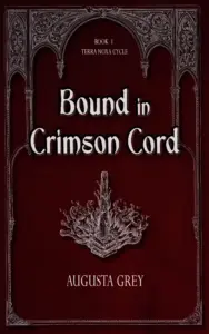 Bound in Crimson Cord : A Dark Fantasy Romance (The Terra Noxa Cycle Book 1)