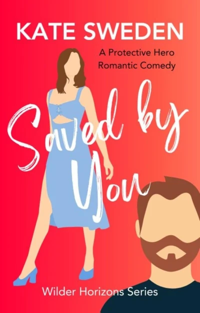 Saved By You: A Spicy Forced Proximity, Protective Hero Romance, Contemporary Romantic Comedy (Wilder Horizons Series)