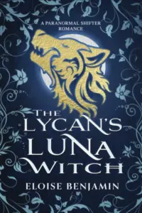 The Lycan’s Luna Witch: A paranormal shifter fated mates romance
