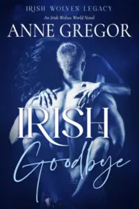 Irish Goodbye: An Irish Wolves World Novel (Irish Wolves Legacy Book 1)