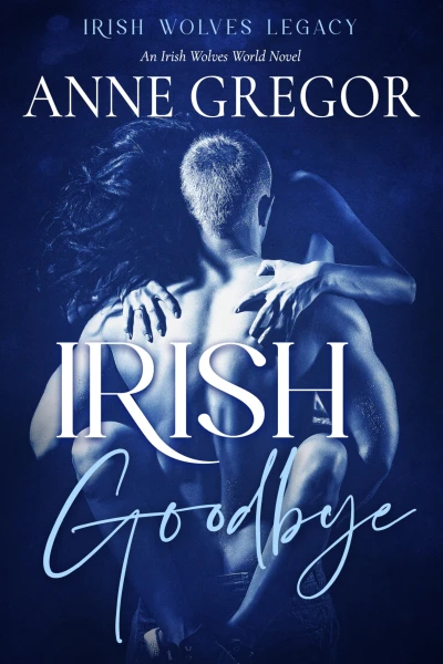 Irish Goodbye: An Irish Wolves World Novel (Irish Wolves Legacy Book 1)